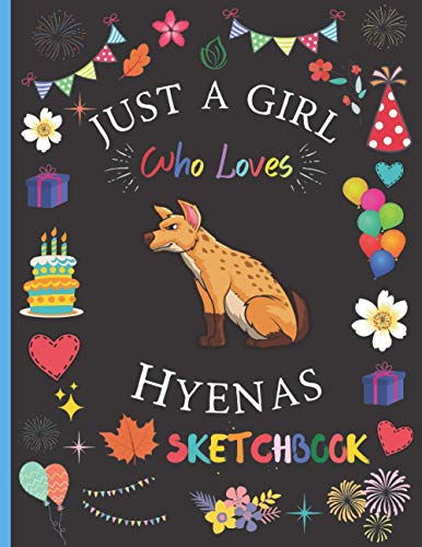 Just a Girl Who Loves Hyenas Sketchbook: Hyenas Lovers Sketchbook and