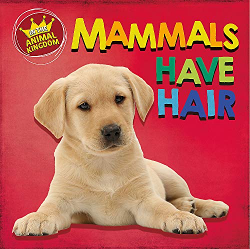 In the Animal Kingdom: Mammals Have Hair by Sarah Ridley | Goodreads