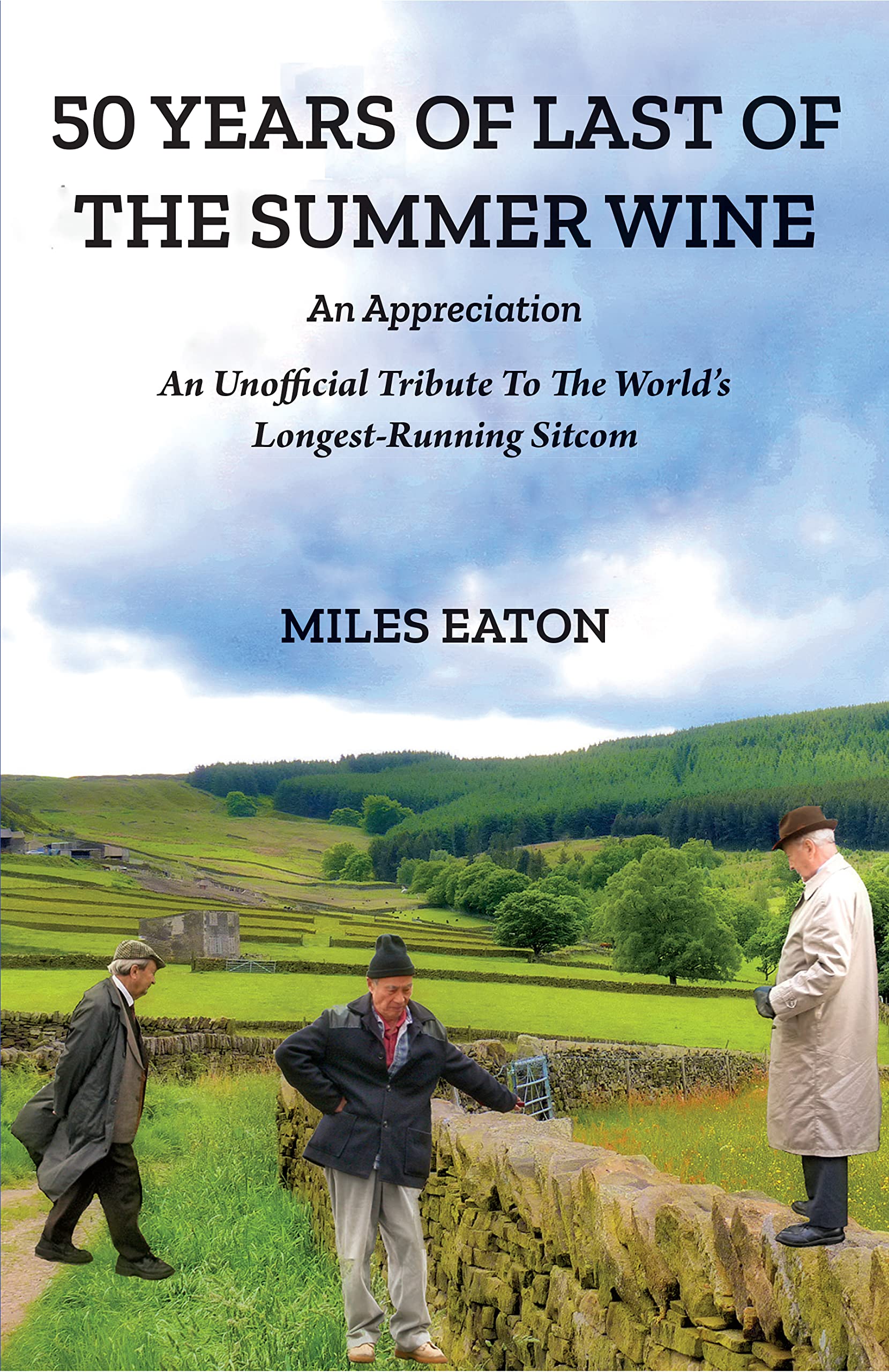50 YEARS OF LAST OF THE SUMMER WINE: AN APPRECIATION: AN UNOFFICIAL TRIBUTE TO THE WORLD'S LONGEST-RUNNING SITCOM