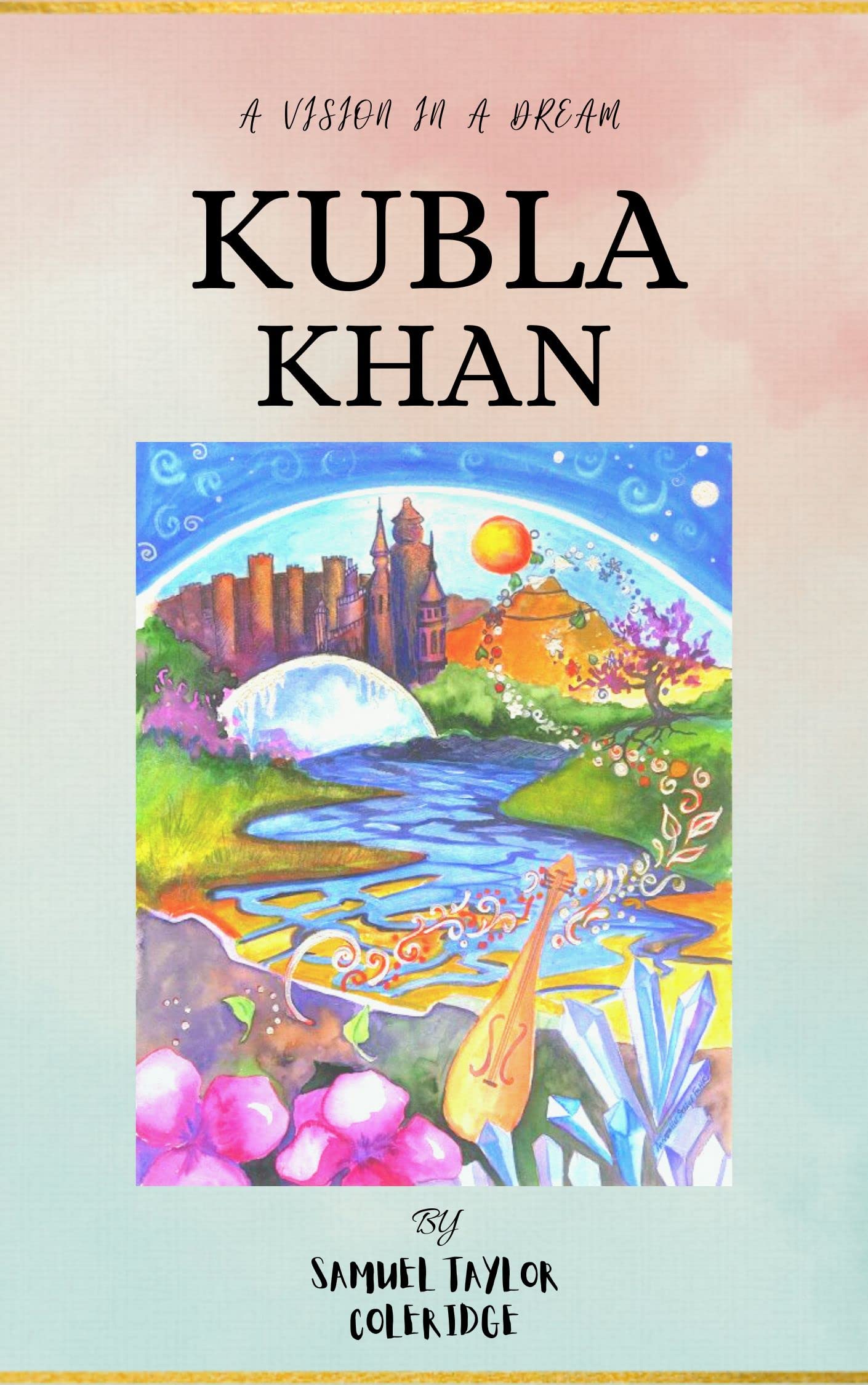Kubla Khan A Vision in a Dream by Samuel Taylor Coleridge Goodreads