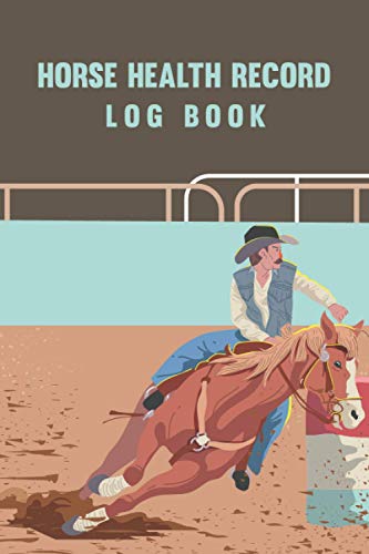 Horse Health Record Log Book: Deworming Record, Riding &amp; Training ...
