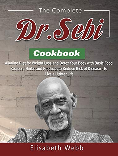 The Complete DR. SEBI Cookbook: Alkaline Diet for Weight Loss and Detox