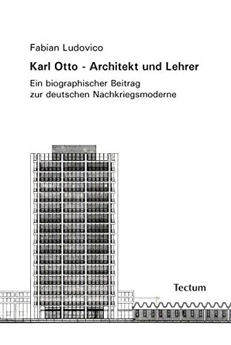 Karl Otto Architekt Und Lehrer Ein Biographischer Beitrag Zur