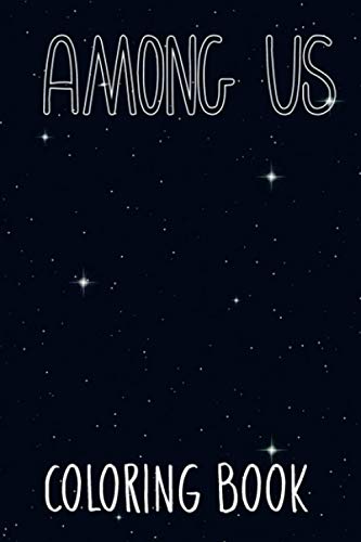 Among Us Coloring Book: The Amazing Coloring Pages to Develop