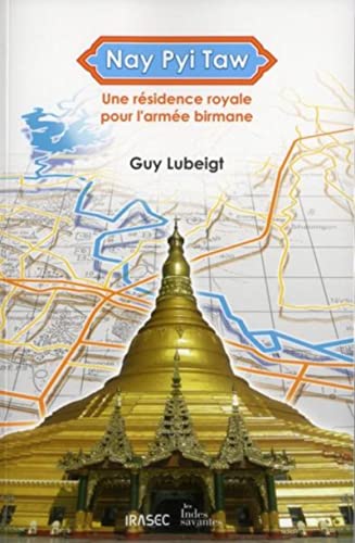 Nay Pyi Taw: Une résidence royale pour l'armée birmane by Guy LES INDES ...