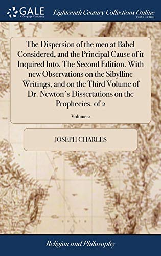 The Dispersion of the men at Babel Considered, and the Principal Cause ...