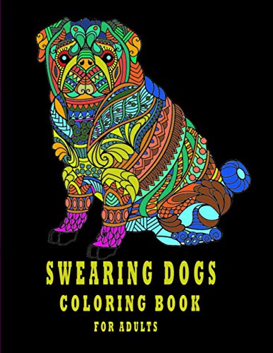 Swearing Dogs Coloring Book: Dog Designs with Funny Cursing Quotes for ...