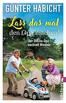 Lass das mal den Opa machen!: Der Offline-Opa wechselt Windeln