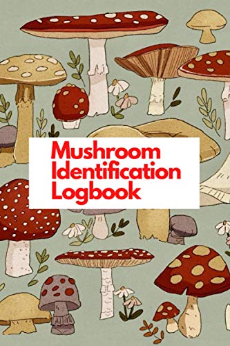 Mushroom Identification Logbook: A Guided Record Book For The Wild