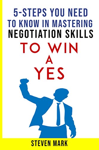 5-STEPS YOU NEED TO KNOW IN MASTERING NEGOTIATION SKILLS: TO WIN A YES ...