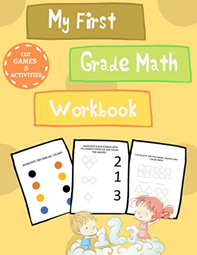My First Grade Math Workbook: More than 120 Games & Activities to
