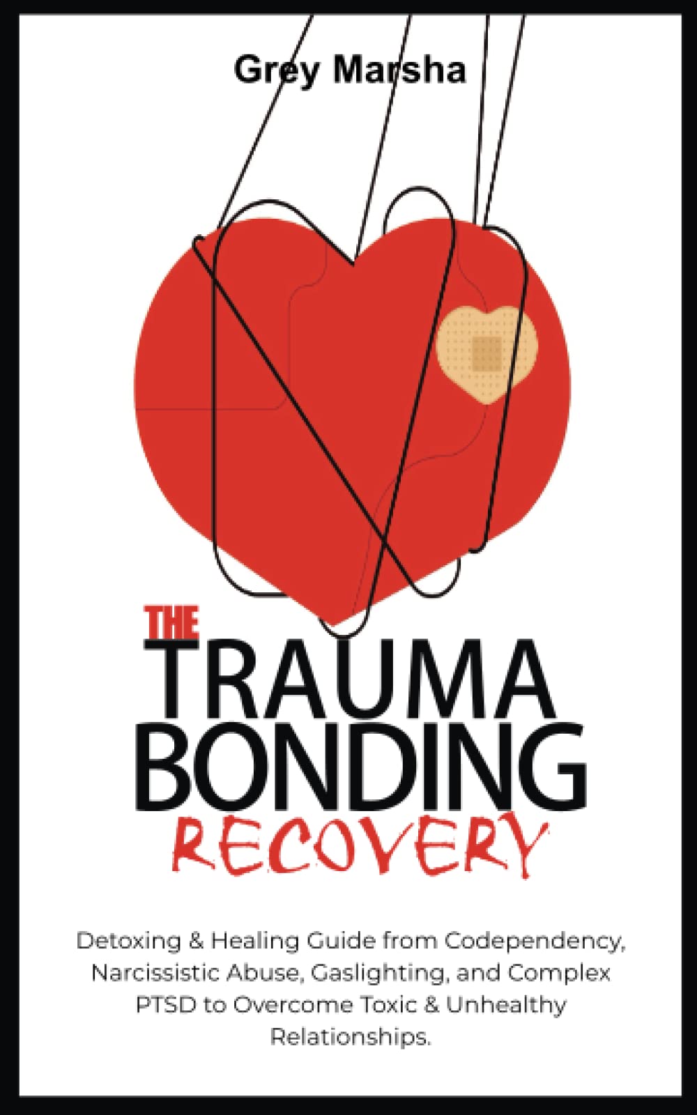 THE TRAUMA BONDING RECOVERY Detoxing & Healing Guide from Codependency