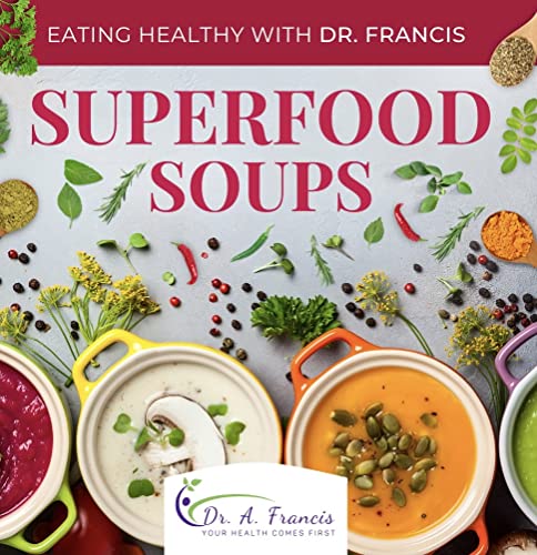 Superfood Soups: The Nutritious Guide to Quick and Easy Immune-Boosting Soup Recipes