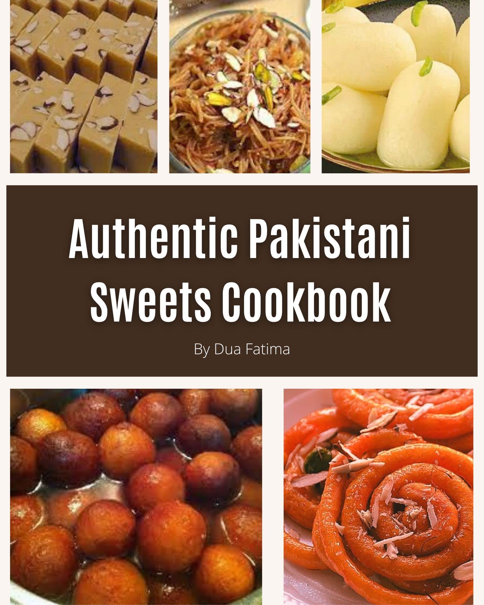 Authentic Pakistani Sweets Cookbook 50 Best Pakistani Sweets recipes