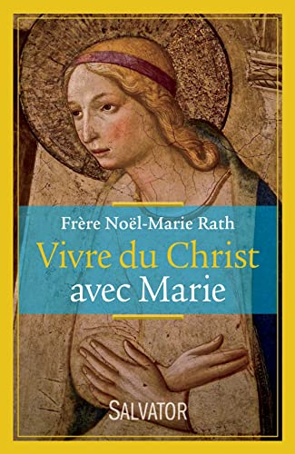 Noel Rath Vivre du Christ avec Marie by Frère Noël-Marie Rath | Goodreads