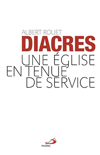 DIACRES (LES). UNE EGLISE EN TENUE DE SERVICE by Albert Rouet | Goodreads