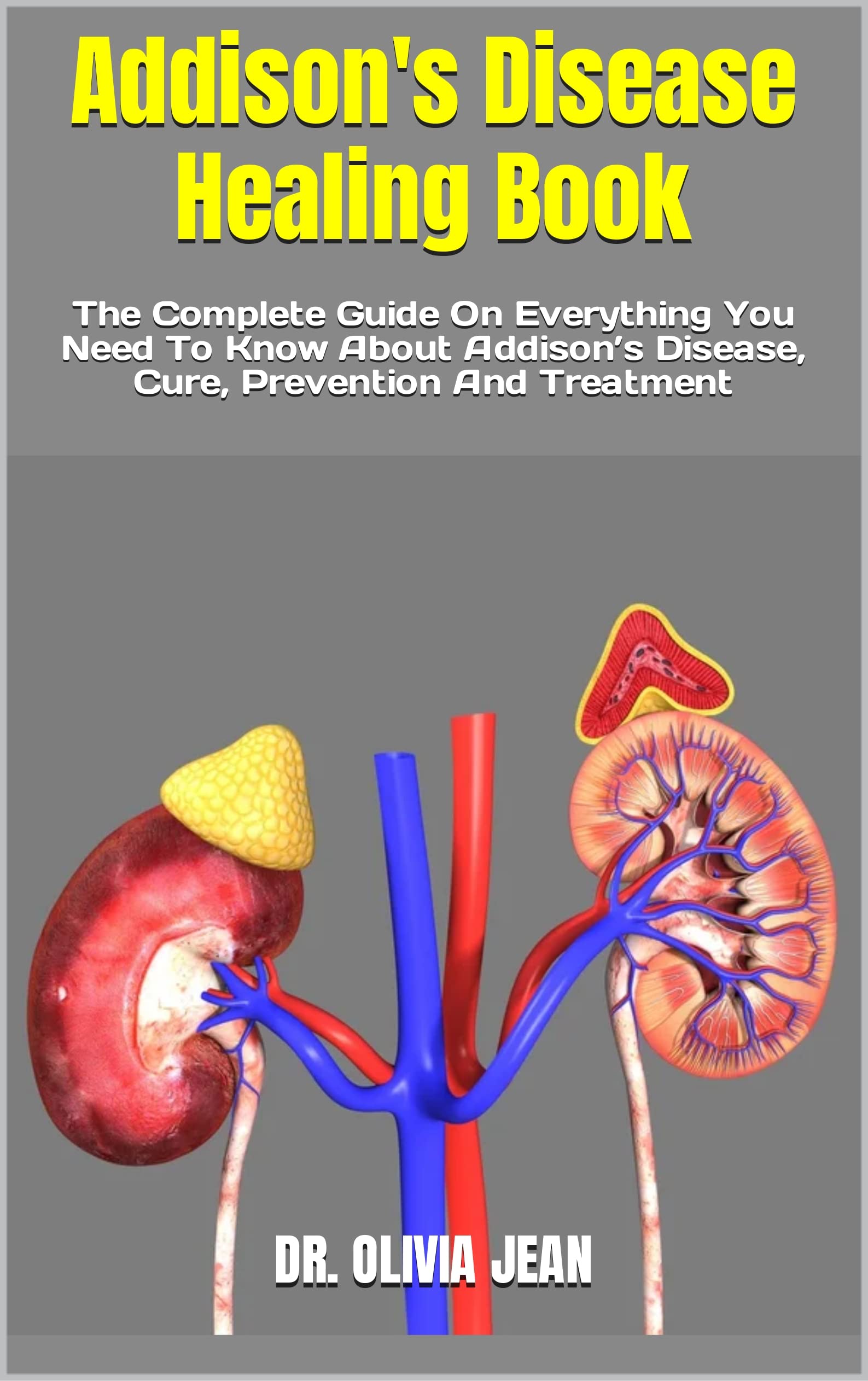 Addison's Disease Healing Book The Complete Guide On Everything You