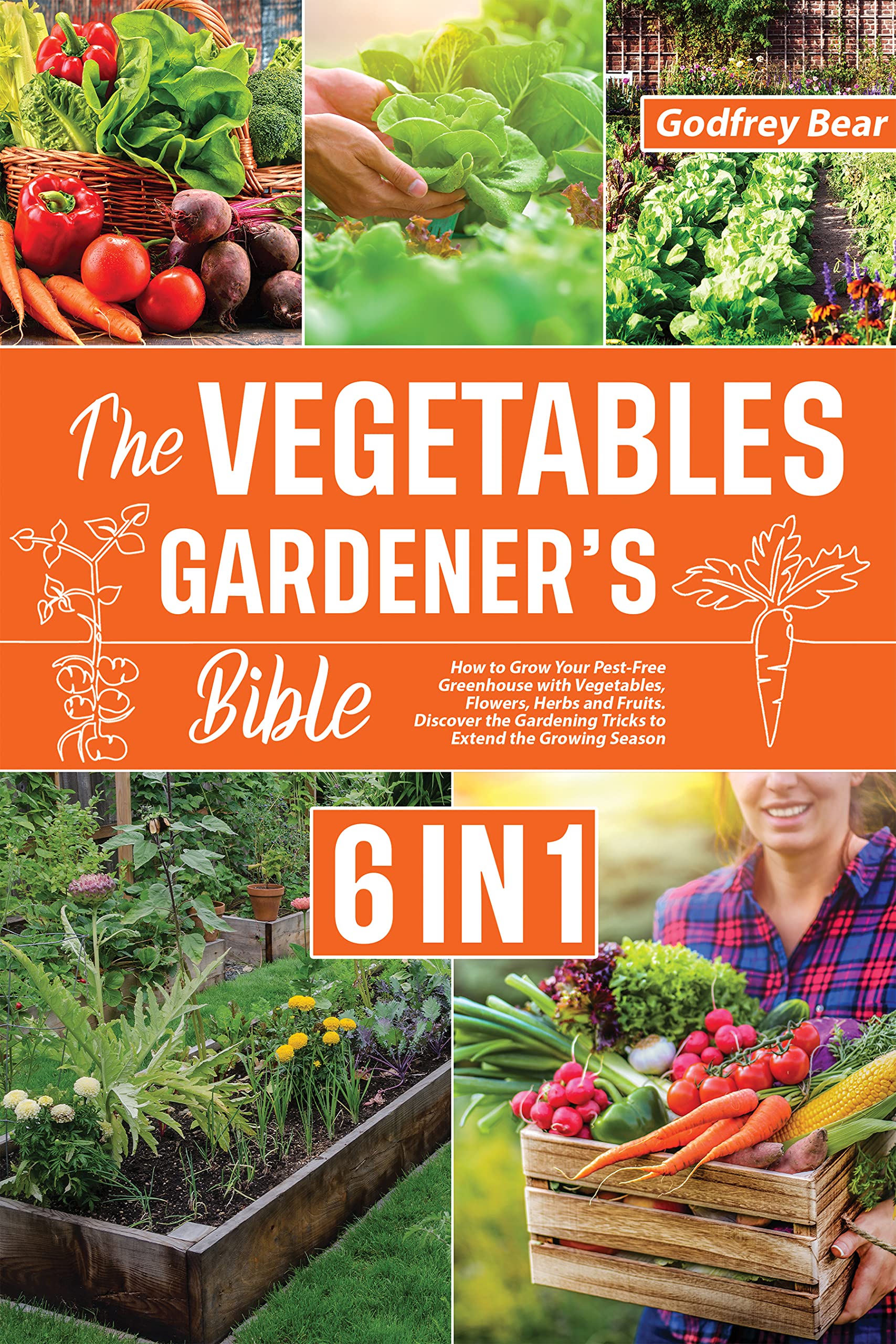 The Vegetable Gardener's Bible [6 in 1] How to Grow Your PestFree