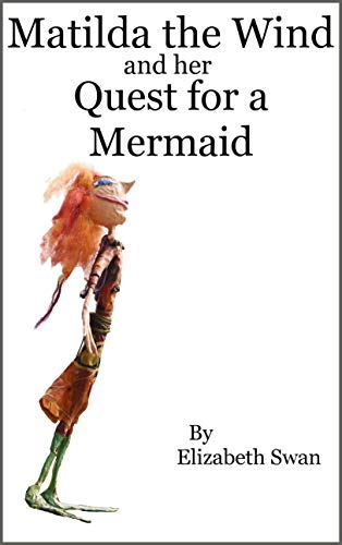 Matilda the Wind and her Quest for a Mermaid by Elizabeth Swan | Goodreads