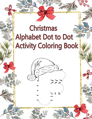 Christmas Alphabet Dot to Dot Activity Coloring Book: connect the dots ...