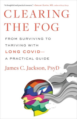 Clearing the Fog: From Surviving to Thriving with Long Covid―A Practical Guide
