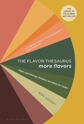 The Flavor Thesaurus: More Flavors—Plant-Led Pairings, Recipes, and Ideas for Cooks