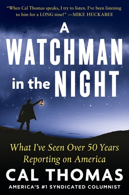 Cal Thomas, Tom Johnson (Introduction), Author of A Watchman in the Night: What I ve Seen Over 50 Years Reporting on America
