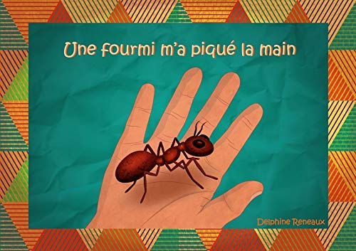 Une fourmi m'a piqué la main by Delphine Reneaux | Goodreads