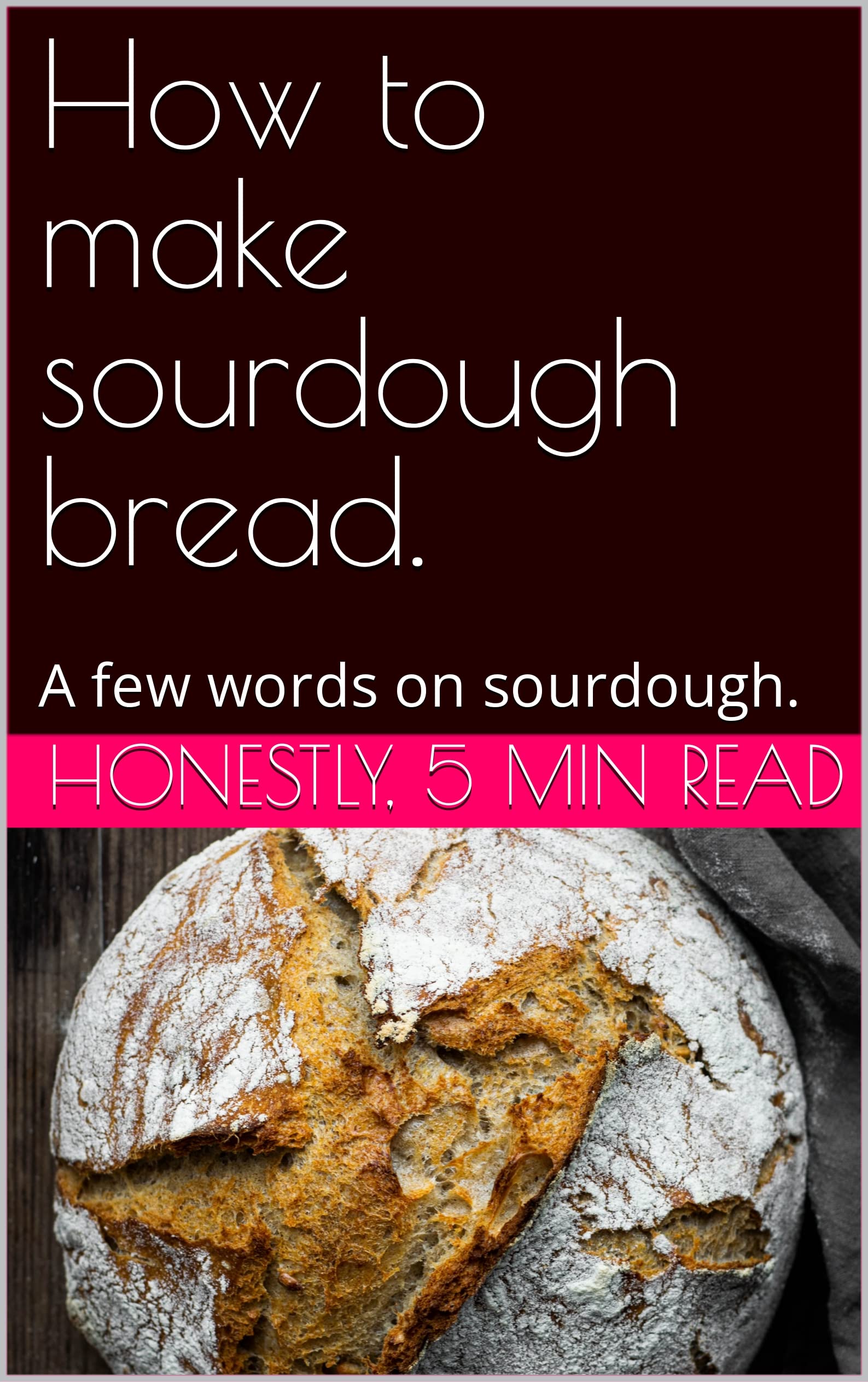 How to make sourdough bread. The shortest book on sourdogh. by Herbert