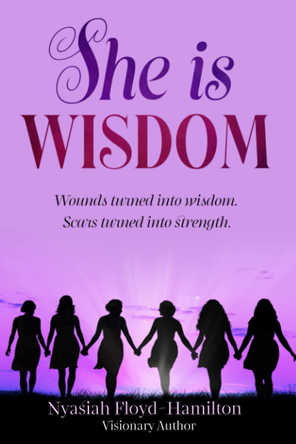 She Is Wisdom Wounds turned to wisdom. Scars turned into strength. by