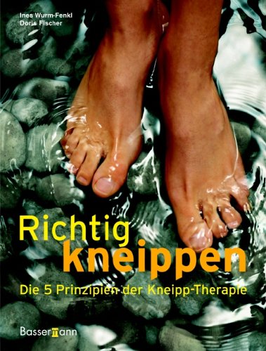 Richtig kneippen. Die 5 Prinzipien der Kneipp-Therapie by Ines Wurm ...