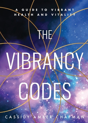The Vibrancy Codes: A Guide to Vibrant Health and Vitality by Cassidy A