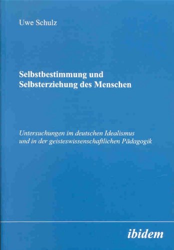 Selbstbestimmung und Selbsterziehung des Menschen Untersuchungen im