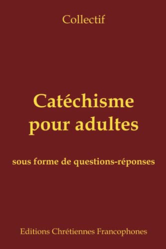Catéchisme pour adultes sous forme de questionsréponses by Collectif
