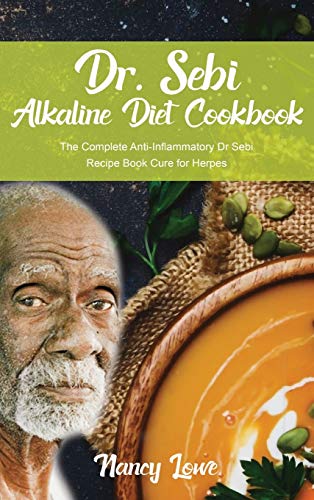 Dr. Sebi Alkaline Diet Cookbook: The Complete Anti-Inflammatory Dr Sebi