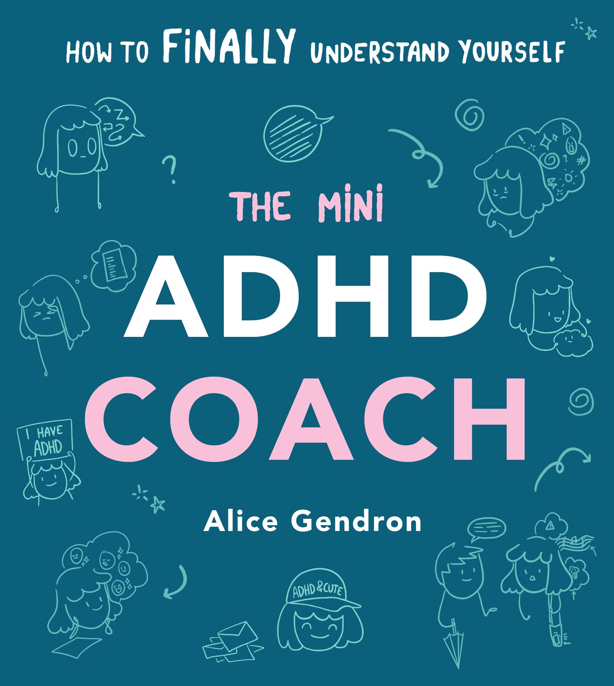 The Mini ADHD Coach How to (finally) Understand Yourself by Alice Gendron Goodreads