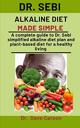 Dr. Sebi Alkaline Diet Made Simple: A Complete Guide To Dr. Sebi ...