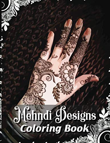 Mehndi Designs Coloring Book: An Adult Mehndi Designs Coloring Book ...