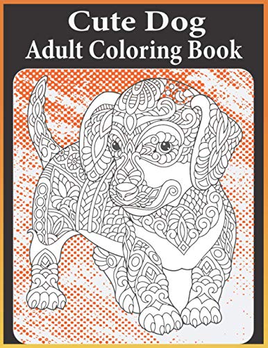 Cute Dog adult coloring book: An Adults Dog Coloring Book With Beautiful Dog Designs Featuring ...