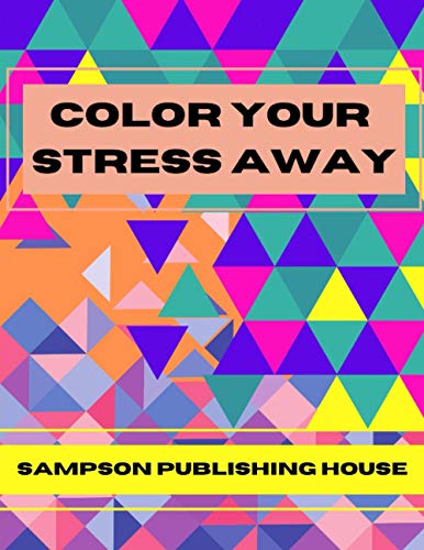 Color Your Stress Away: An Adult Coloring Book to Alleviate the