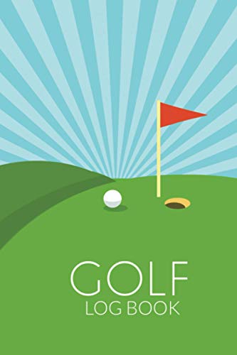 Golf Logbook: Perfect Golf Log Book To Record and Track Your Game Stats