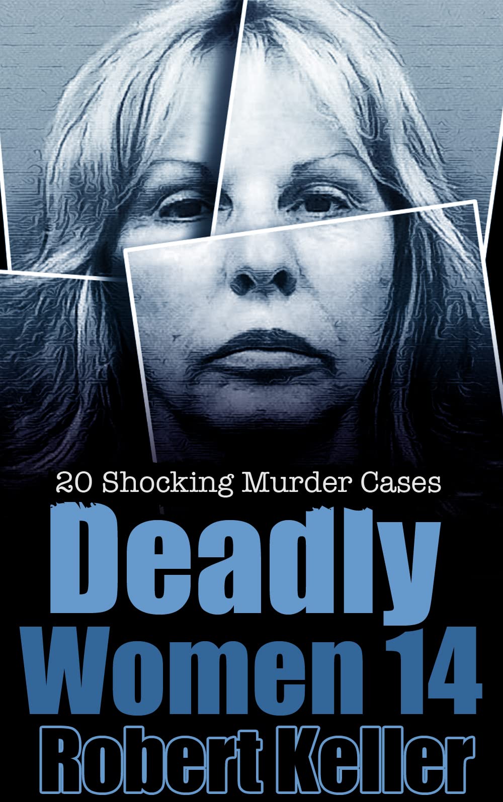 Deadly Women Volume 14 20 Shocking True Crime Cases of Women Who Kill(02)
