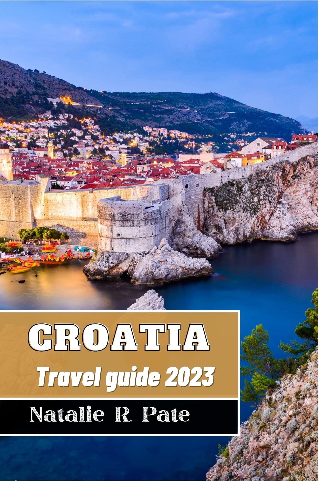 Croatia Travel Guide 2023 The Comprehensive Guide To Planning Your