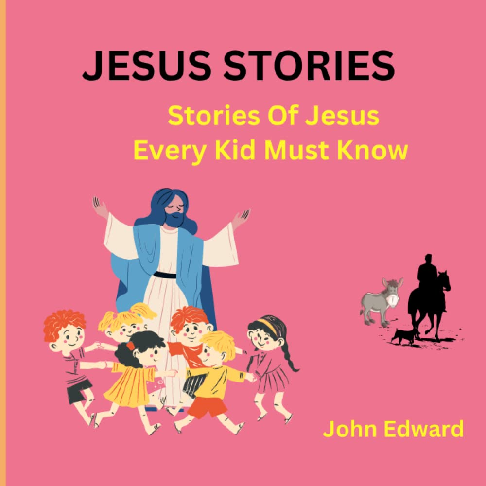 JESUS STORIES Stories Of Jesus Every Kid Must Know by Rev John Edward