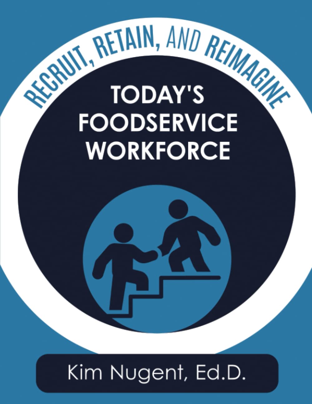 Recruit, Retain, and Reimagine Today's Foodservice Workforce