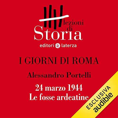 I giorni di Roma - 24 marzo 1944. Le fosse ardeatine book cover