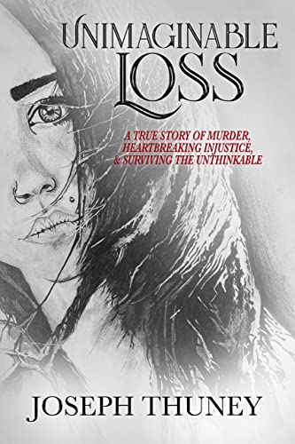 Unimaginable Loss: A true story of murder, heartbreaking injustice, and surviving the unthinkable