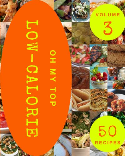 Oh My Top 50 Low-Calorie Recipes Volume 3: Welcome to Low-Calorie ...