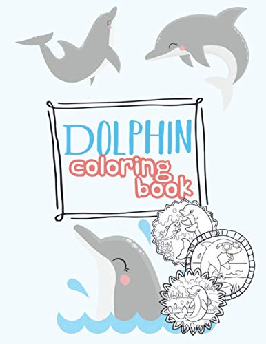 Dolphin Coloring Book: A collection of sea world coloring pages for