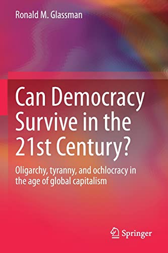 Can Democracy Survive in the 21st Century?: Oligarchy, tyranny, and ...